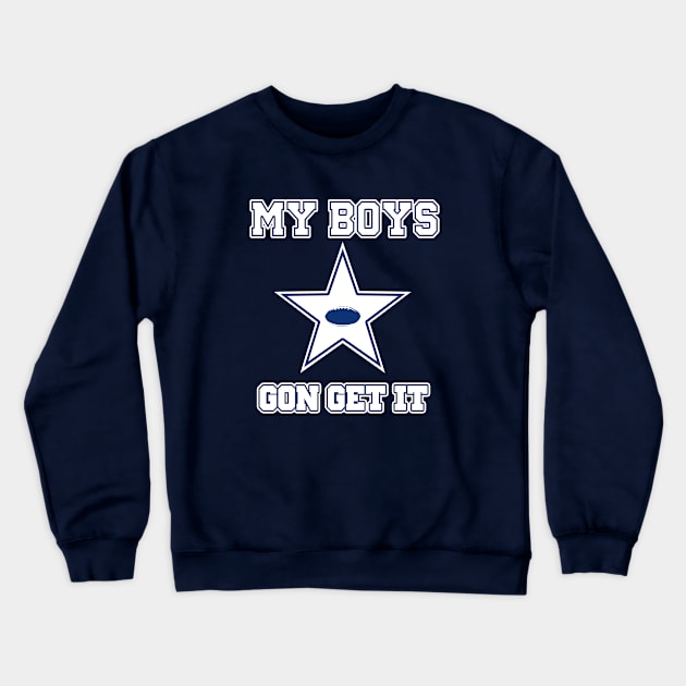 My Boys Gon Get It Crewneck Sweatshirt by GLStyleDesigns